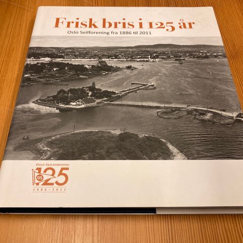 Heinrich Nissen-Lie : FRISK BRIS I 125 ÅR - OSLO SEILFORENING FRA 1886 TIL 2011