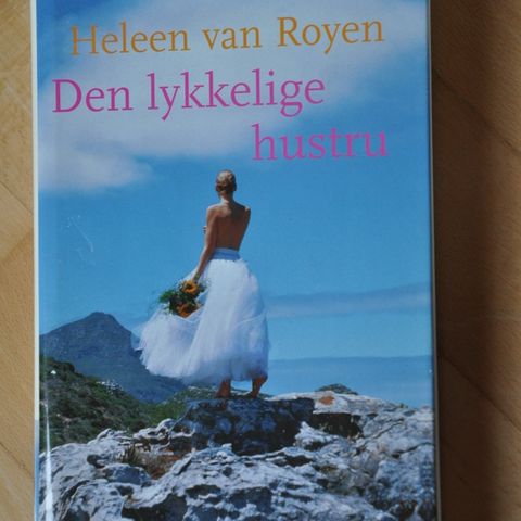 Den lykkelige hustru. Heleen van Royen. Innb.