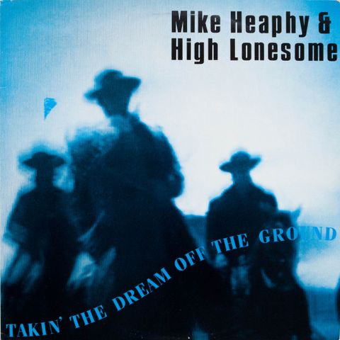 LP - Mike Heapy & High Lonesome - Takin' The Dream Off The Ground, 1986 Norway