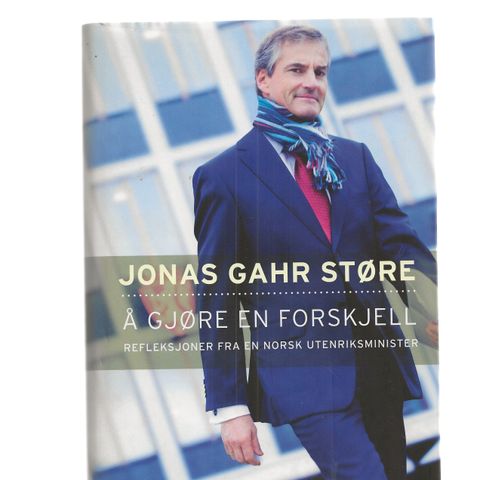 Jonas Gahr Støre Å gjøre en forskjell Refleksjoner fra en norsk utenriksminister