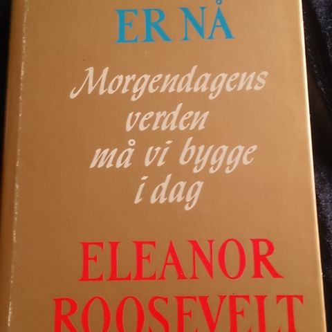 Eleanor Roosevelt: I morgen er nå morgendagens verden må vi bygge i dag.