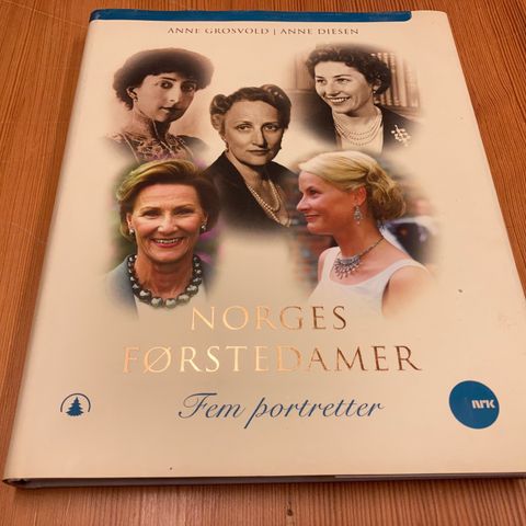 Anne Grosvold/Anne Diesen : NORGES FØRSTEDAMER - FEM PORTRETTER