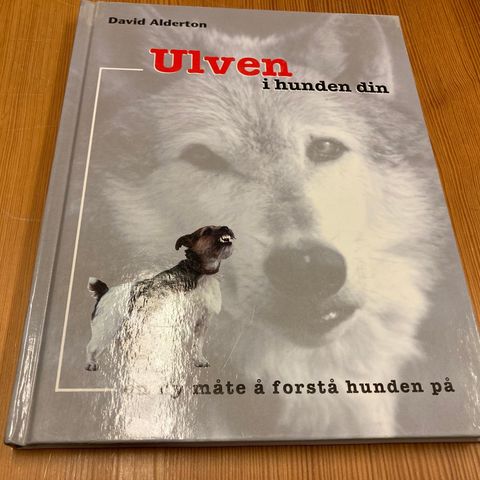 David Alderton : ULVEN I HUNDEN DIN - EN NY MÅTE Å FORSTÅ HUNDEN PÅ