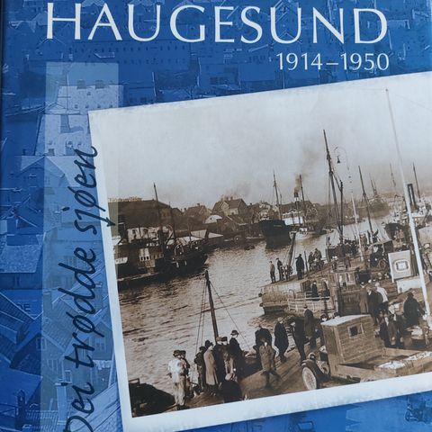 Bjørnson, Øyvind: Haugesund 1914-1950. Dei trødde sjøen.