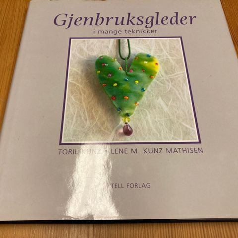 Toril Kunz/Lene M. Kunz Mathisen : GJENBRUKSGLEDER I MANGE TEKNIKKER