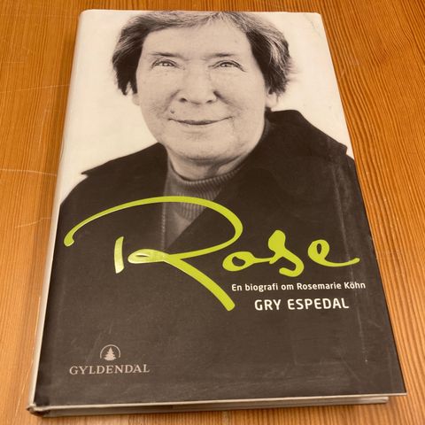 Gry Espedal : ROSE - EN BIOGRAFI OM ROSEMARIE KÖHN