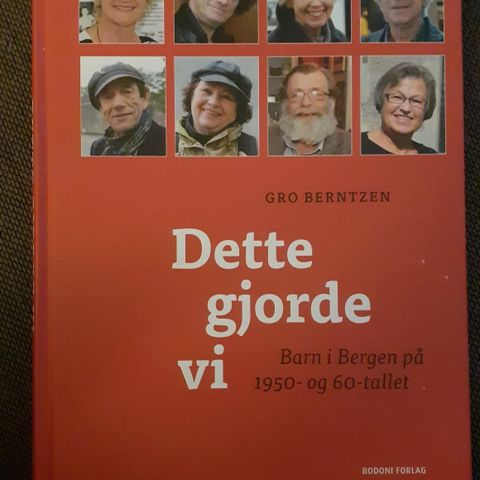 DETTE GJORDE - VI Barn i Bergen på 1950- og 60-tallet - Gro Berntzen