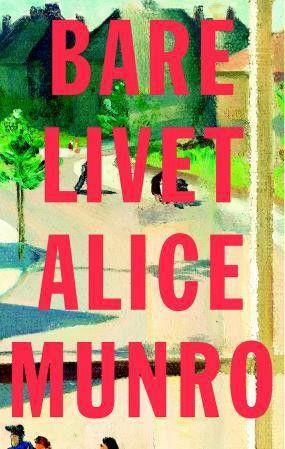 Bare livet. Nobelprisvinner Alice Munroe