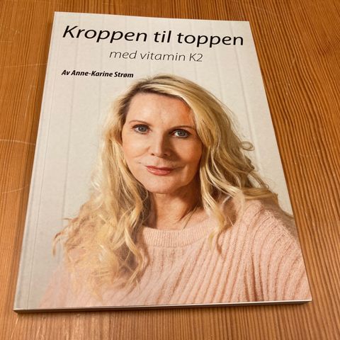 Anne-Karine Strøm : KROPPEN TIL TOPPEN MED VITAMIN K2