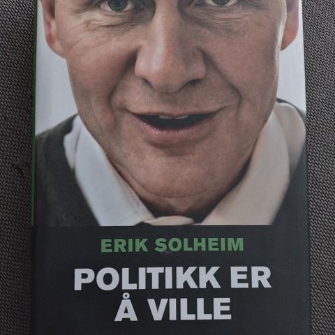 POLITIKK ER Å VILLE - Erik Solheim.