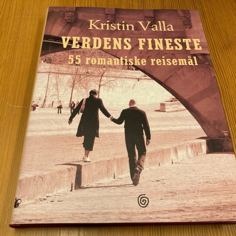 Kristin Valla : VERDENS FINESTE - 55 ROMANTISKE REISEMÅL