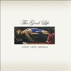 Crack City Rockers – The Good Life, 2006