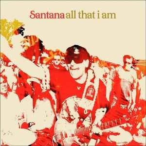 Santana – All That I Am ( CD, Album, Copy Prot. 2005)