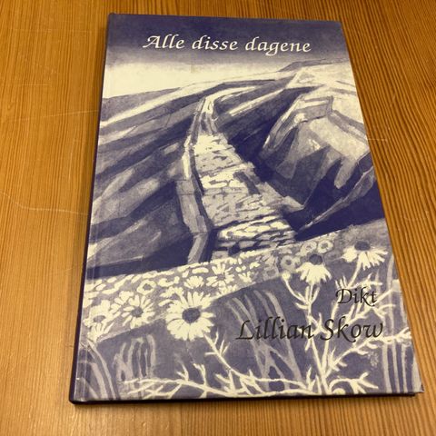 Lillian Skow : ALLE DISSE DAGENE - DIKT