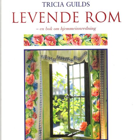 Tricia Guilds Levende rom en bok om hjemmeinnredning 2.oppl. 1999 innb.