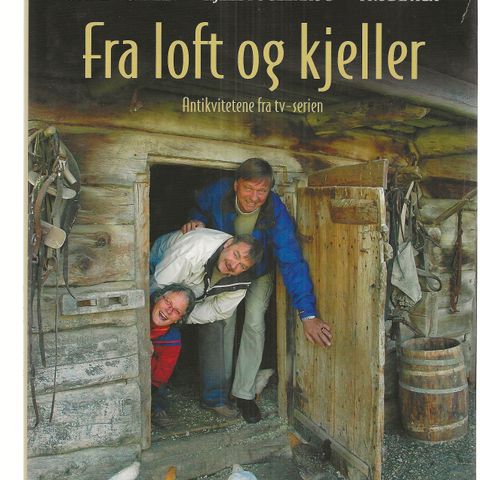 Stine Woxman Kjell Fuglehaug Frode Aga  Fra loft og kjeller Antikvitetene