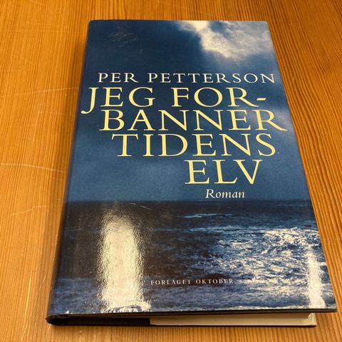 Per Petterson : JEG FORBANNER TIDENS ELV