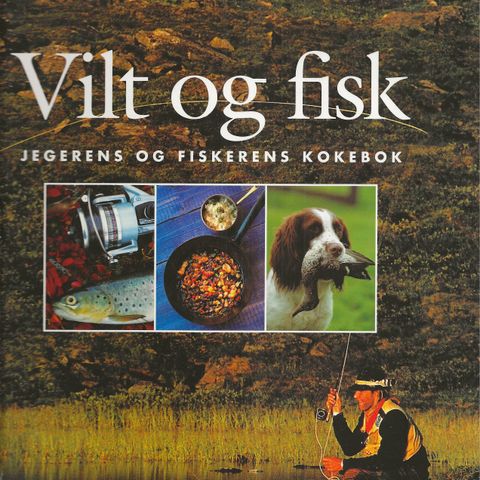 Vilt og fisk jegerens og fiskerens kokebok Bokklubben mat og vinglede 1996