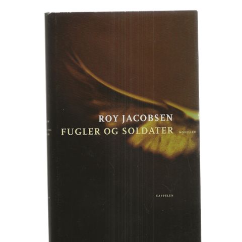 Roy Jacobsen Fugler og soldater Noveller 2001 1.utg. 1.oppl. innb.m.omslag