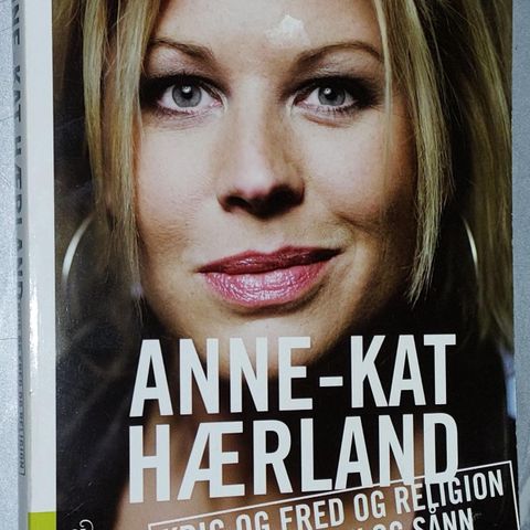 ANNE-KAT HÆRLAND BOK.KRIG OG FRED OG RELIGION OG POLITIKK OG SÅNN.