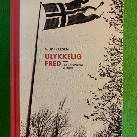 Sjur Isaksen - Ulykkelig fred. I frigjøringens skygger (2020)