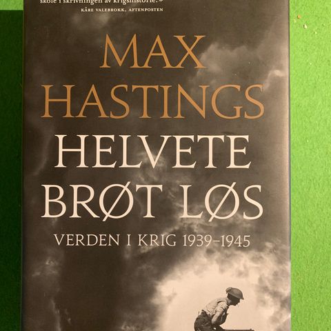 Max Hastings - Helvete brøt løs. Verden i krig 1939-1945 (2012)