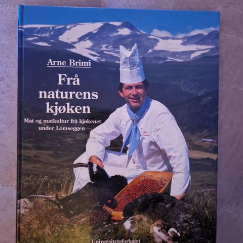 Frå naturens kjøken - mat og matkultur frå kjøkenet under Lomseggen - Arne Brimi