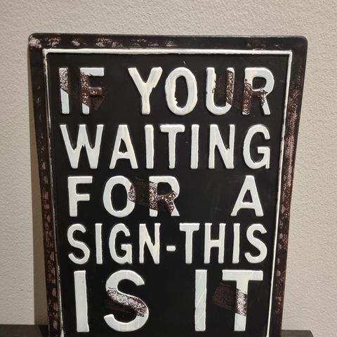 Metall skilt: If your waiting for a sign-this is it