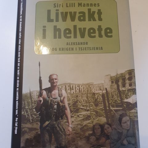 Livvakt i helvete. Aleksandr og krigen i Tsjetsjenia. Siri Lill Mannes