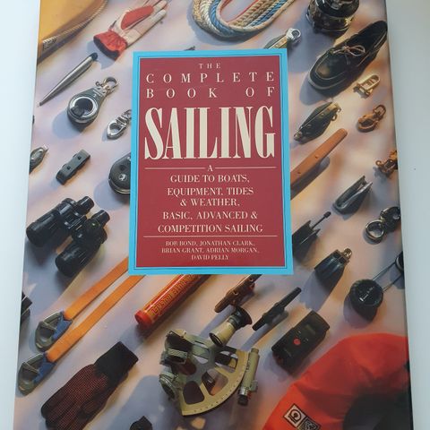 The Complete Book of Sailing. Bob Bond, Jonathan Clark m.fl