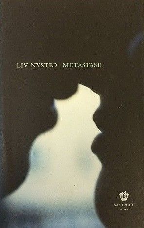Liv Nysted: "Metastase". Roman.