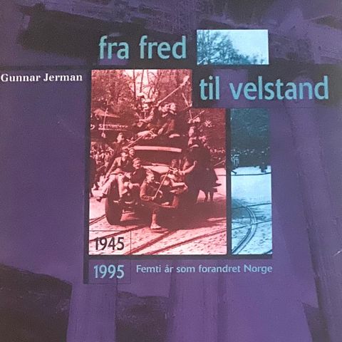 Gunnar Jerman: "Fra fred til velstand. 1945-1995 Femti år som  forandret Norge"