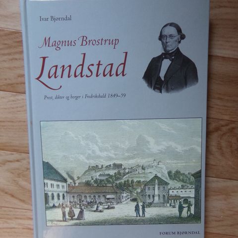 Magnus Brostrup Landstad. Prest, dikter og borger i Fredrikshald 1849-59.