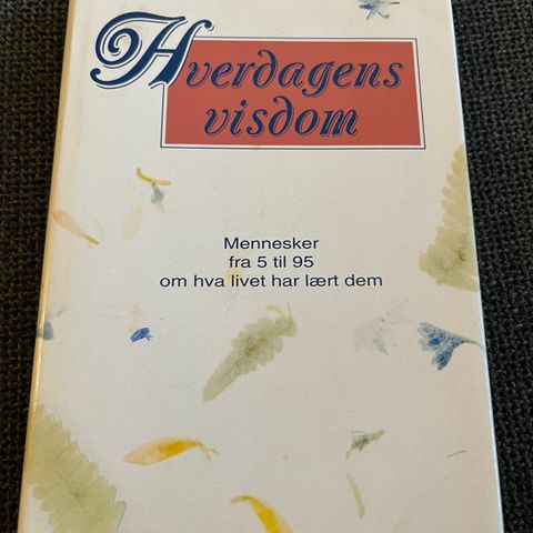 «Hverdagens Visdom - Mennesker fra 5 til 95 om hva livet har lært dem»