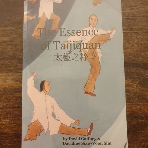 The Essence of Taijiquan. David Gaffney, Davidine Siaw-Voon Sin