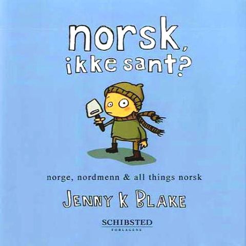 Norsk, ikke sant? Norge, nordmenn and all things norsk