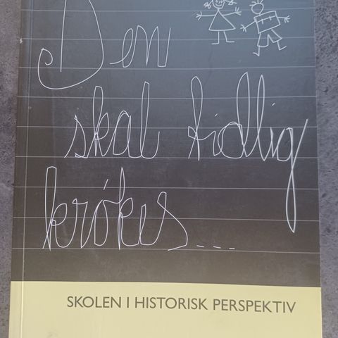 Den skal tidlig krøkes... : skolen i historisk perspektiv