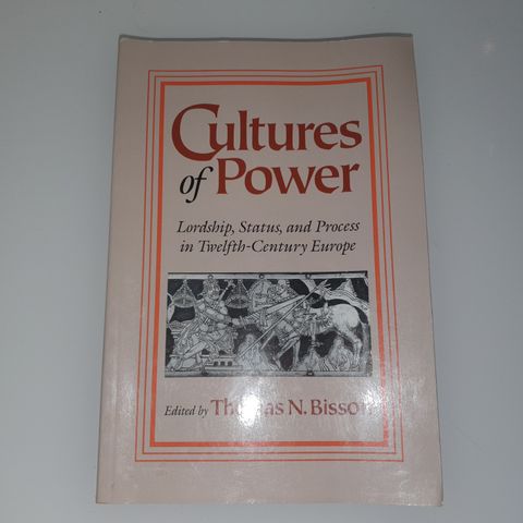 Cultures of Power: Lordship, Status, and Process in Twelfth-Century Europe