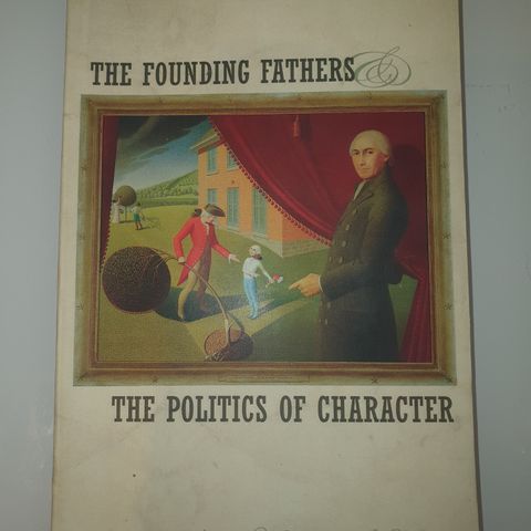 The Founding Fathers and the Politics of Character. Andrew S. Trees