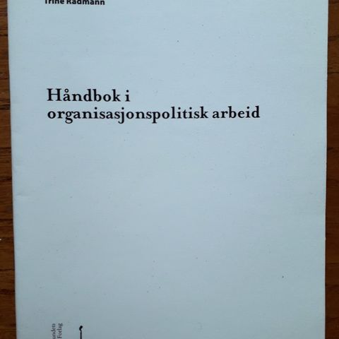 Håndbok i organisasjonspolitisk arbeid, av Trine Radmann.