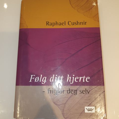 Følg ditt hjerte - frigjør deg selv. Raphael Cushnir