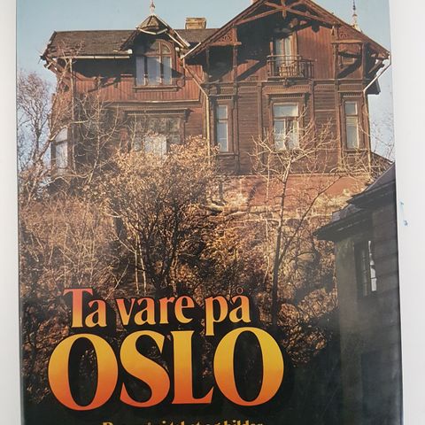 Ta vare på Oslo - Byen vår i tekst og bilder  :  Truls Aslaksby