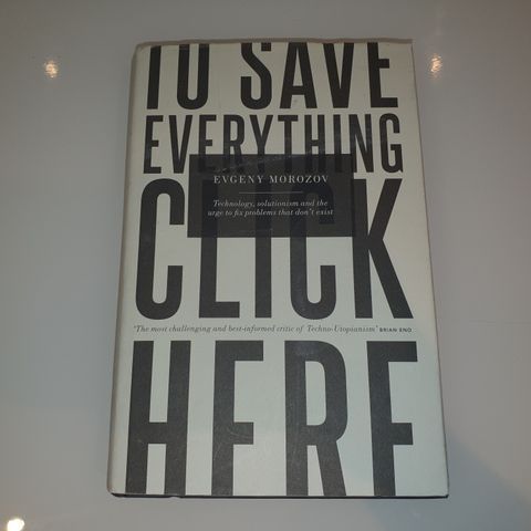 To Save Everything, Click Here. Evgeny Morozov