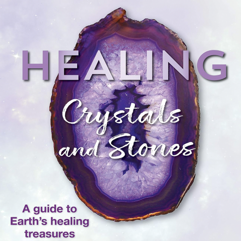 Healing Crystals and Stones: A Guide to Earth's Healing Treasures