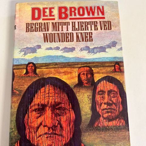 Dee Brown:  BEGRAV MITT HJERTE VED WOUNDED KNEE