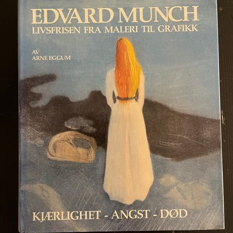 Arne Eggum - Edvard Munch - Livsfrisen fra maleri til grafikk