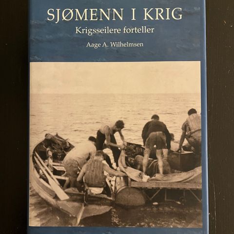 Aage A. Wilhelmsen - Sjømenn i krig. Krigsseilere forteller