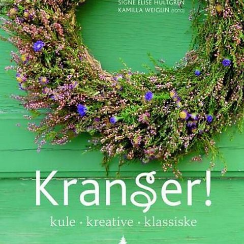 Signe Elise Hultgren: Kranser! kule, kreative, klassiske