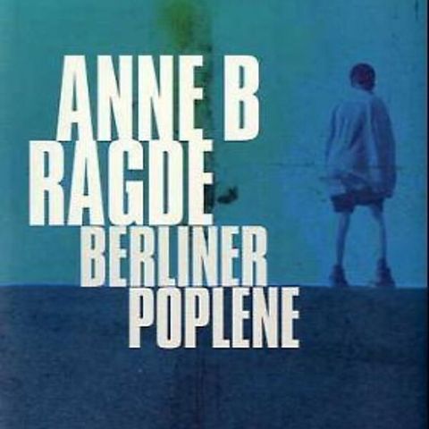 Anne B. Ragde: Berlinerpoplene