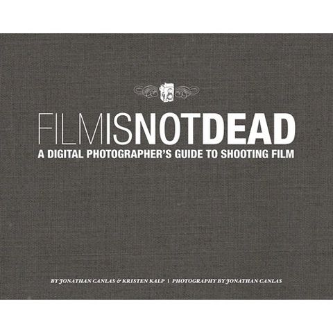 Film IS Not Dead: A Digital Photographer’s Guide to Shooting Film